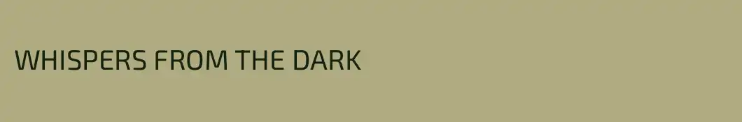 WHISPERS FROM THE DARK